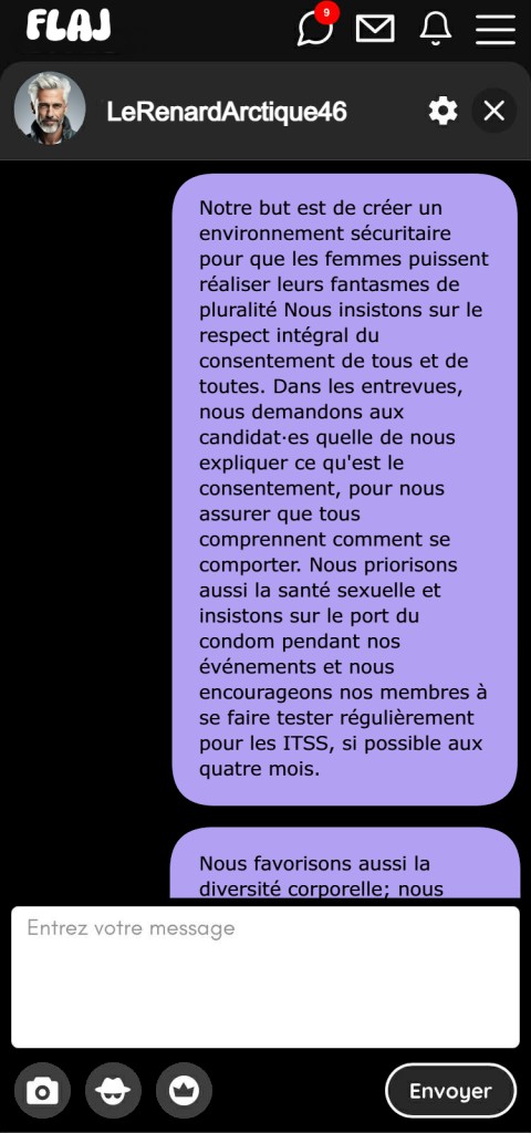 Notre but est de créer un environnement sécuritaire pour que les femmes puissent réaliser leurs fantasmes de pluralité Nous insistons sur le respect intégral du consentement de tous et de toutes. Dans les entrevues, nous demandons aux candidat·es quelle de nous expliquer ce qu'est le consentement, pour nous assurer que tous comprennent comment se comporter. Nous priorisons aussi la santé sexuelle et insistons sur le port du condom pendant nos événements et nous encourageons nos membres à se faire tester régulièrement pour les ITSS, si possible aux quatre mois. 